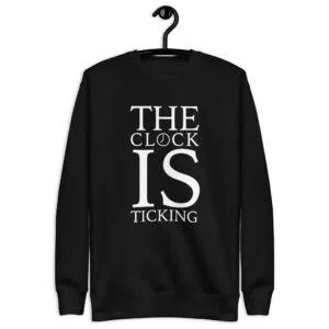 Clock is ticking - Premium Unisex Sweatshirt