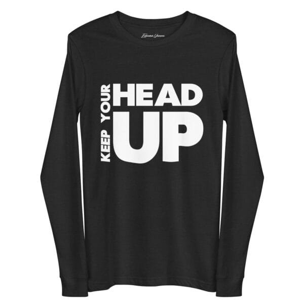 Keep Your Head Up - Unisex Long Sleeve Tee