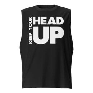 Keep Your Head Up - Muscle Shirt