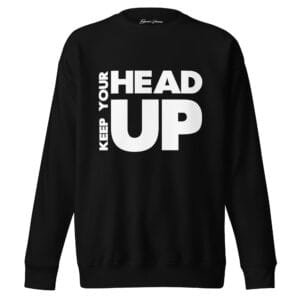 Keep Your Head Up - Unisex Premium Sweatshirt