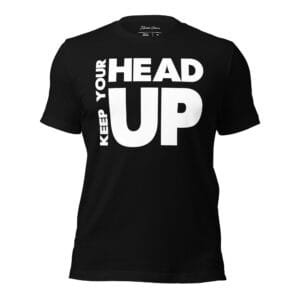 Keep Your Head Up Unisex t-shirt